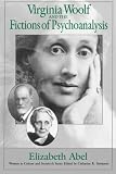 Abel, Elizabeth: Virginia Woolf and the Fictions of Psychoanalysis Abel, Elizabeth: Virginia Woolf and the Fictions of Psychoanalysis
