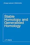 Adams, J. F.: Stable Homotopy and Generalized Homology