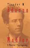 Adorno, Theodor W.: Mahler: A Musical Physiognomy Adorno, Theodor W.: Mahler: A Musical Physiognomy