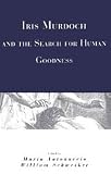 Schweiker, William: Iris Murdoch and the Search for Human Goodness