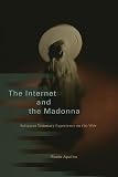 Apolito, Paolo: The Internet And The Madonna: Religious Visionary Experience On The Web Apolito, Paolo: The Internet And The Madonna: Religious Visionary Experience On The Web