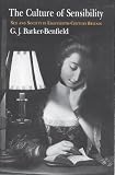 Barker-Benfield, G.J.: The Culture of Sensibility: Sex and Society in Eighteenth-Century Britain Barker-Benfield, G.J.: The Culture of Sensibility: Sex and Society in Eighteenth-Century Britain