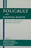 Barry, Andrew: Foucault and Political Reason: Liberalism, Neo-Liberalism and Rationalities of Government