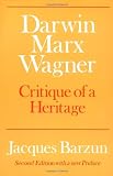Barzun, Jacques: Darwin, Marx, Wagner: Critique of a Heritage Barzun, Jacques: Darwin, Marx, Wagner: Critique of a Heritage