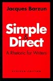 Barzun, Jacques: Simple & Direct: A Rhetoric for Writers Barzun, Jacques: Simple & Direct: A Rhetoric for Writers