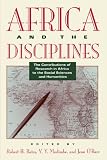 Bates, Robert H.: Africa and the Disciplines: The Contributions of Research in Africa to the Social Sciences and Humanities Bates, Robert H.: Africa and the Disciplines: The Contributions of Research in Africa to the Social Sciences and Humanities