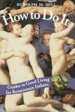 Bell, Rudolph M.: How to Do It: Guides to Good Living for Renaissance Italians