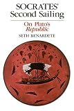 Benardete, Seth: Socrates' Second Sailing: On Plato's Republic Benardete, Seth: Socrates' Second Sailing: On Plato's Republic