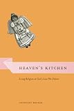 Bender, Courtney: Heaven's Kitchen: Living Religion at God's Love We Deliver