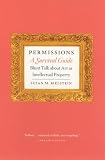 Bielstein, Susan M.: Permissions, A Survival Guide: Blunt Talk About Art As Intellectual Property Bielstein, Susan M.: Permissions, A Survival Guide: Blunt Talk About Art As Intellectual Property