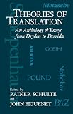 Schulte, Rainer: Theories of Translation: An Anthology of Essays from Dryden to Derrida Schulte, Rainer: Theories of Translation: An Anthology of Essays from Dryden to Derrida