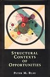 Blau, Peter M.: Structural Contexts of Opportunities