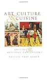 Bober, Phyllis Pray: Art, Culture and Cuisine: Ancient and Medieval Gastronomy