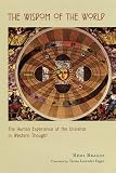Brague, Remi: The Wisdom of the World: The Human Experience of the Universe in Western Thought Brague, Remi: The Wisdom of the World: The Human Experience of the Universe in Western Thought