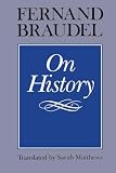 Braudel, Fernand: On History Braudel, Fernand: On History