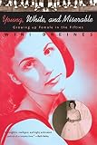 Breines, Wini: Young, White, and Miserable: Growing Up Female in the Fifties