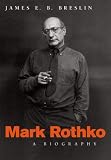 Breslin, James E.: Mark Rothko : A Biography Breslin, James E.: Mark Rothko : A Biography