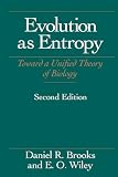 Brooks, Daniel R.: Evolution As Entropy: Toward a Unified Theory of Biology
