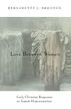 Brooten, Bernadette J.: Love Between Women: Early Christian Responses to Female Homoeroticism Brooten, Bernadette J.: Love Between Women: Early Christian Responses to Female Homoeroticism