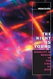 Carrillo, Hector: The Night Is Young: Sexuality in Mexico in the Time of AIDS Carrillo, Hector: The Night Is Young: Sexuality in Mexico in the Time of AIDS
