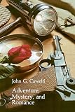 Cawelti, John G.: Adventure, Mystery, and Romance Cawelti, John G.: Adventure, Mystery, and Romance