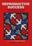 Clutton-Brock, T.H.: Reproductive Success: Studies of Individual Variation in Contrasting Breeding Systems