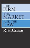 Coase, R.H.: The Firm, the Market, and the Law Coase, R.H.: The Firm, the Market, and the Law