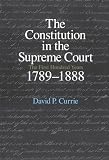 The Constitution in the Supreme Court: The First Hundred Years, 1789-1888 (0226131092) by Currie, David P. Currie, David P.: The Constitution in the Supreme Court: The First Hundred Years, 1789-1888