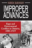 Dubinsky, Karen: Improper Advances: Rape and Heterosexual Conflict in Ontario, 1880-1929
