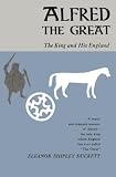 Duckett, E. S.: Alfred the Great the King and His England