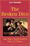 Ekeland, Ivar: The Broken Dice, and Other Mathematical Tales of Chance Ekeland, Ivar: The Broken Dice, and Other Mathematical Tales of Chance