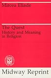 Eliade, Mircea: The Quest: History and Meaning in Religion Eliade, Mircea: The Quest: History and Meaning in Religion