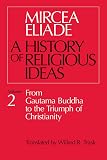 Eliade, Mircea: A History of Religious Ideas: From Gautama Buddha to the Triumph of Christianity