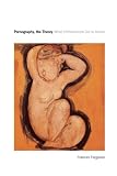 Ferguson, Frances: Pornography, the Theory: What Utilitarianism Did to Action Ferguson, Frances: Pornography, the Theory: What Utilitarianism Did to Action