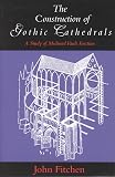 Fitchen, John: The Construction of Gothic Cathedrals: A Study of Medieval Vault Erection Fitchen, John: The Construction of Gothic Cathedrals: A Study of Medieval Vault Erection