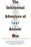 Frankfort, Henri: Intellectual Adventure of Ancient Man: An Essay on Speculative Thought in the Ancient Near East Frankfort, Henri: Intellectual Adventure of Ancient Man: An Essay on Speculative Thought in the Ancient Near East