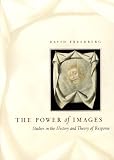 Freedberg, David: The Power of Images: Studies in the History and Theory of Response Freedberg, David: The Power of Images: Studies in the History and Theory of Response