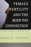 Frisch, Rose E.: Female Fertility and the Body Fat Connection