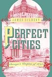 Gilbert, James: Perfect Cities: Chicago's Utopias of 1893 Gilbert, James: Perfect Cities: Chicago's Utopias of 1893