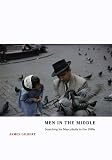 Gilbert, James Burkhart: Men In The Middle: Searching For Masculinity In The 1950s Gilbert, James Burkhart: Men In The Middle: Searching For Masculinity In The 1950s