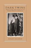 Gillman, Susan: Dark Twins: Imposture And Identity in Mark Twain's America Gillman, Susan: Dark Twins: Imposture And Identity in Mark Twain's America