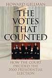 Gillman, Howard: The Votes That Counted: How the Court Decided the 2000 Presidential Election Gillman, Howard: The Votes That Counted: How the Court Decided the 2000 Presidential Election