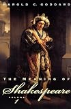 Goddard: The Meaning of Shakespeare Goddard: The Meaning of Shakespeare