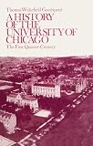 Goodspeed, Thomas Wakefield: A History of the University of Chicago: The First Quarter-Century Goodspeed, Thomas Wakefield: A History of the University of Chicago: The First Quarter-Century