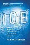 Gosnell, Mariana: Ice: The Nature, the History, and the Uses of an Astonishing Substance Gosnell, Mariana: Ice: The Nature, the History, and the Uses of an Astonishing Substance