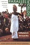 Graham, Philip: Parallel Worlds: An Anthropologist and a Writer Encounter Africa Graham, Philip: Parallel Worlds: An Anthropologist and a Writer Encounter Africa