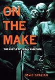 Taylor, Mark C.: On the Make: The Hustle of Urban Nightlife