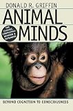 Griffin, Donald R.: Animal Minds: Beyond Cognition to Consciousness Griffin, Donald R.: Animal Minds: Beyond Cognition to Consciousness