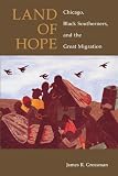 Grossman, James R.: Land of Hope: Chicago, Black Southerners, and the Great Migration