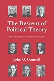 Gunnell, John G.: The Descent of Political Theory: The Genealogy of an American Vocation Gunnell, John G.: The Descent of Political Theory: The Genealogy of an American Vocation